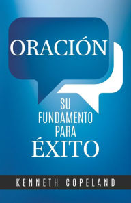 Title: Prayer- Your Foundation for Success SPANISH, Author: Kenneth Copeland