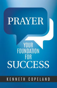 Title: Prayer- Your Foundation For Success, Author: Kenneth Copeland