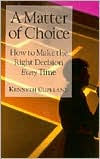 Title: A Matter of Choice: How to Make the Right Decision Every Time, Author: Kenneth Copeland