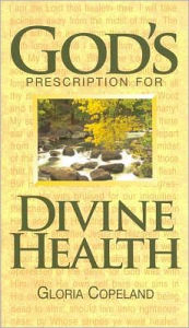 Title: God's Prescription for Divine Health, Author: Gloria Copeland