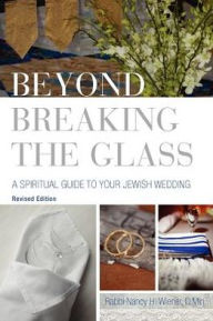 Title: Beyond Breaking the Glass: A Spiritual Guide to Your Jewish Wedding, Author: Nancy H Wiener D.Min.