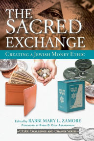 Title: The Sacred Exchange: Creating a Jewish Money Ethic, Author: Mary L Zamore