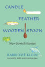 Candle, Feather, Wooden Spoon: New Jewish Stories