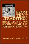 Title: From Text to Tradition: A History of Second Temple and Rabbinic Judaism / Edition 1, Author: Lawrence H. Schiffman