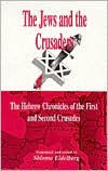 Title: Jews and the Crusaders: The Hebrew Chronicles of the First and Second Crusades / Edition 1, Author: Shlomo Eidelberg