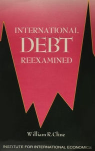 Title: International Debt Reexamined, Author: William Cline