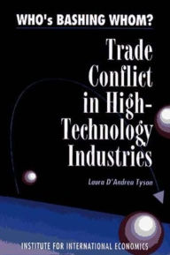 Title: Who's Bashing Whom? Trade Conflict in High-Technology / Edition 1, Author: Laura D'Andrea Tyson