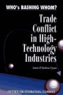 Who's Bashing Whom?: Trade Conflict in High Technology Industries / Edition 1
