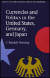 Title: Currencies and Politics in the United States, Germany, and Japan, Author: C. Randall Henning