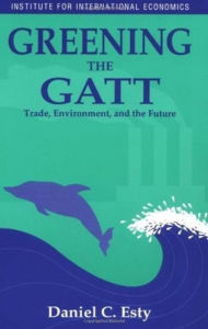Title: Greening the GATT: Trade, Environment, and the Future, Author: Daniel Esty