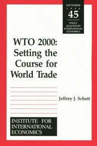 Title: WTO 2000: Settting the Course for World Trade, Author: Jeffrey Schott