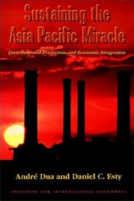 Title: Sustaining the Asia Pacific Miracle: Environmental Protection and Economic Integration / Edition 1, Author: Andre Dua