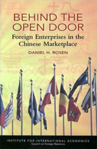 Title: Behind the Open Door: Foreign Enterprises in the Chinese Marketplace / Edition 1, Author: Daniel Rosen