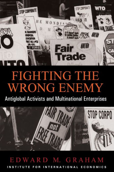 Fighting the Wrong Enemy: Antiglobal Activists and Multinational Enterprises / Edition 1