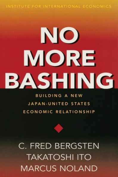 No More Bashing: Building a New Japan-United States Economic Relationship / Edition 1