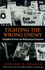 Title: Fighting The Wrong Enemy: Antiglobal Activists and Multinational Enterprises, Author: Edward Graham