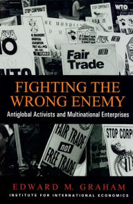 Title: Fighting the Wrong Enemy: Antiglobal Activists and Multinational Enterprises, Author: Edward Graham