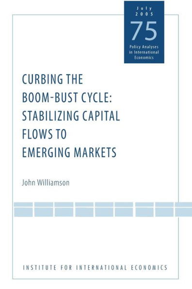 Curbing the Boom-Bust Cycle: Stabilizing Capital Flows to Emerging Markets