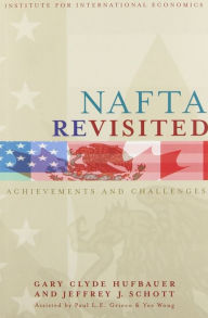 Title: NAFTA Revisited: Achievements and Challenges / Edition 1, Author: Gary Clyde Hufbauer