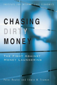 Title: Chasing Dirty Money: The Fight Against Money Laundering / Edition 1, Author: Peter Reuter