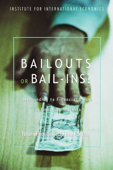 Bailouts or Bail-Ins?: Responding to Financial Crises in Emerging Economies / Edition 1