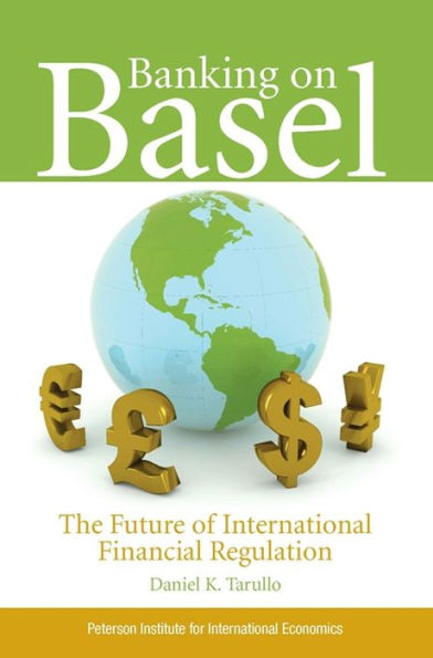 Banking on Basel: The Future of International Financial Regulation