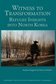 Title: Witness to Transformation: Refugee Insights into North Korea, Author: Stephan Haggard