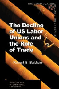 Title: The Decline of US Labor Unions and the Role of Trade, Author: Robert Baldwin