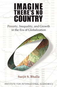 Title: Imagine There's No Country: Poverty, Inequality, and Growth in the Era of Globalization, Author: Surjit Bhalla