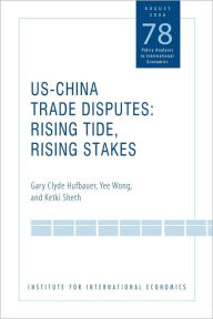 Title: US-China Trade Disputes: Rising Tide, Rising Stakes, Author: Gary Clyde Hufbauer