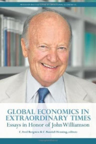 Title: Global Economics in Extraordinary Times: Essays in Honor of John Williamson, Author: C. Fred Bergsten