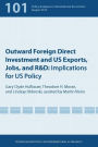 Outward Foreign Direct Investment and US Exports, Jobs, and R&D: Implications for US Policy