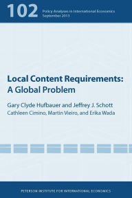 Title: Local Content Requirements: A Global Problem, Author: Gary Clyde Hufbauer