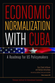 Title: Economic Normalization with Cuba: A Roadmap for US Policymakers, Author: Gary Clyde Hufbauer