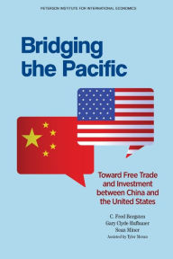 Title: Bridging the Pacific: Toward Free Trade and Investment Between China and the United States, Author: C. Fred Bergsten