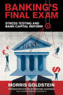 Banking's Final Exam: Stress Testing and Bank-Capital Reform