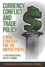 Title: Currency Conflict and Trade Policy: A New Strategy for the United States, Author: C. Fred Bergsten