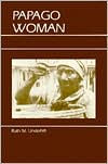 Title: Papago Woman / Edition 1, Author: Ruth Murray Underhill