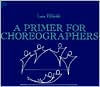 Title: A Primer for Choreographers / Edition 1, Author: Lois Ellfeldt