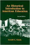 Title: An Historical Introduction to American Education / Edition 2, Author: Gerald Lee Gutek