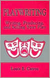 Title: Playwriting: Writing, Producing, and Selling Your Play / Edition 1, Author: Louis E. Catron