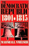 The Democratic Republic, 1801-1815 / Edition 1