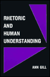 Title: Rhetoric and Human Understanding / Edition 1, Author: Ann Gill