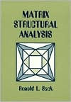 Title: Matrix Structural Analysis / Edition 1, Author: Ronald L. Sack