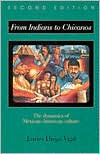 Title: From Indians to Chicanos: The Dynamics of Mexican-American Culture / Edition 2, Author: James Diego Vigil