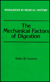 Title: The Mechanical Factors of Digestion, Author: Walter B. Cannon