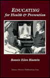 Title: Educating for Health and Prevention: A History of the Department of Community and Preventive Medicine of the (Woman's) Medical College of Pennsylvania, Author: Bonnie Ellen Blustein