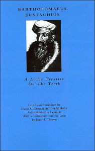 Title: Bartholomaeus Eustatachius (Dental Classics in Perspective): A Little Treatise on the Teeth, Author: David A. Chernin