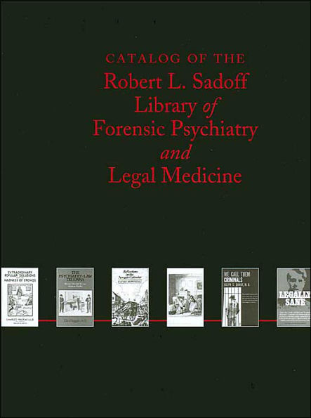 Catalog of the Robert L. Sadoff Library of Forensic Pyschiatry and Legal Medicine