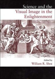 Title: Science and the Visual Image in the Enlightenment(European Studies in Science, History and the Arts Series), Author: William R. Shea